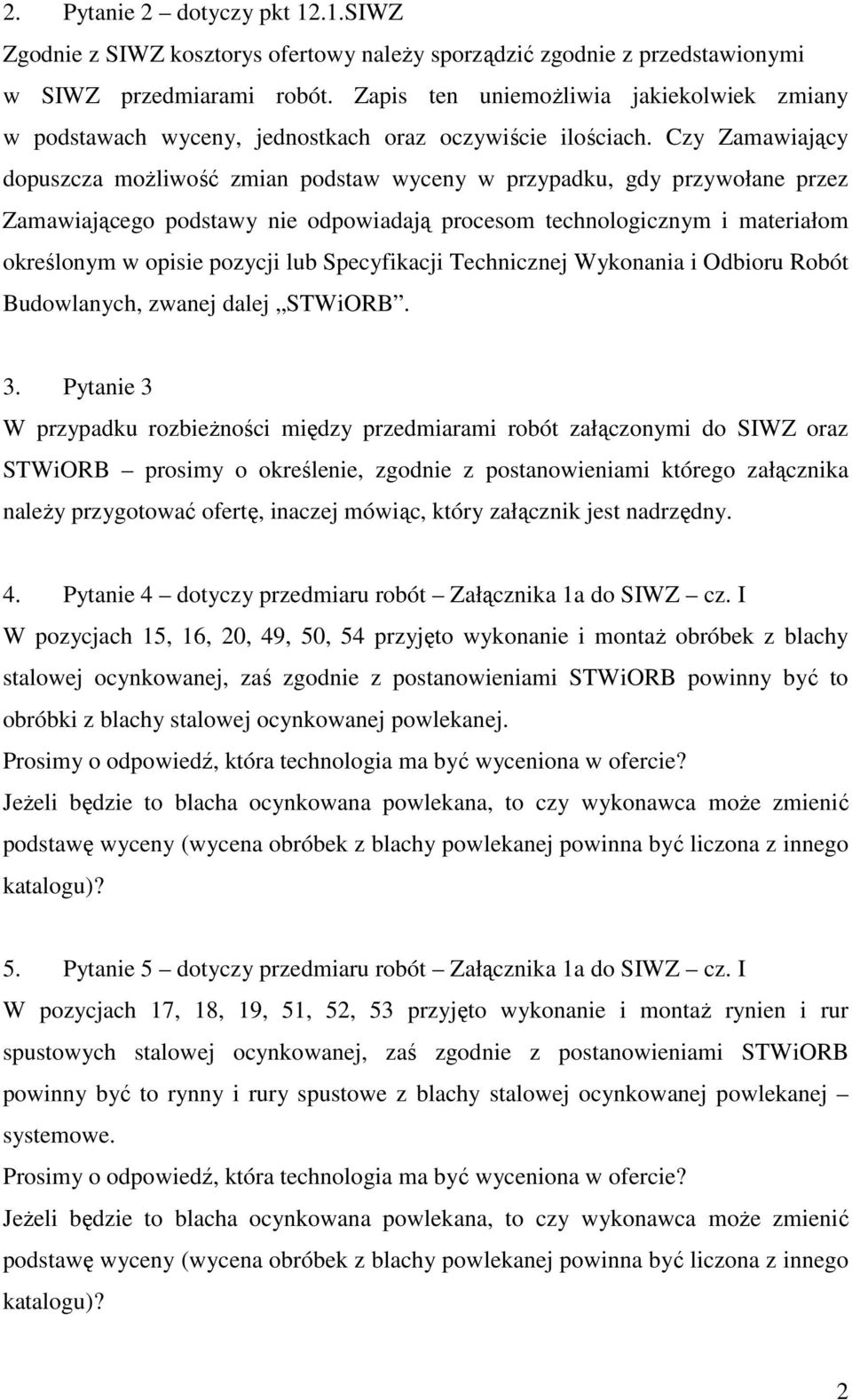 Czy Zamawiający dopuszcza możliwość zmian podstaw wyceny w przypadku, gdy przywołane przez Zamawiającego podstawy nie odpowiadają procesom technologicznym i materiałom określonym w opisie pozycji lub
