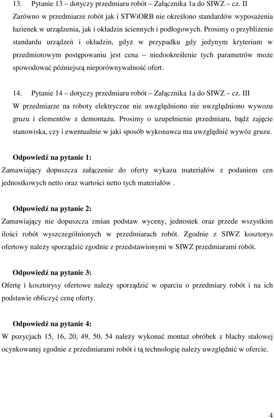 Prosimy o przybliżenie standardu urządzeń i okładzin, gdyż w przypadku gdy jedynym kryterium w przedmiotowym postępowaniu jest cena niedookreślenie tych parametrów może spowodować późniejszą