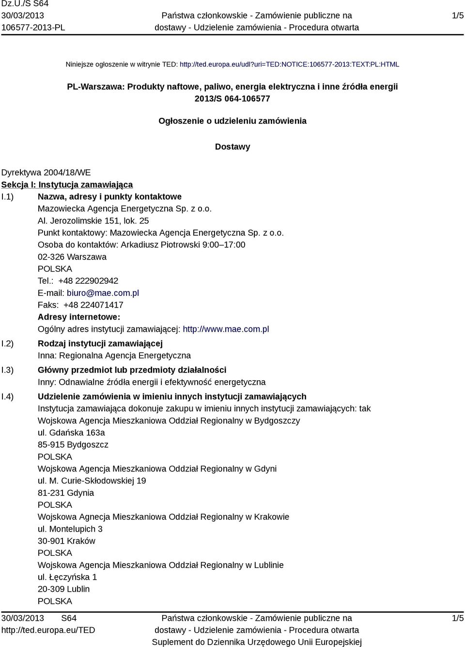 2004/18/WE Sekcja I: Instytucja zamawiająca I.1) Nazwa, adresy i punkty kontaktowe Mazowiecka Agencja Energetyczna Sp. z o.o. Al. Jerozolimskie 151, lok.