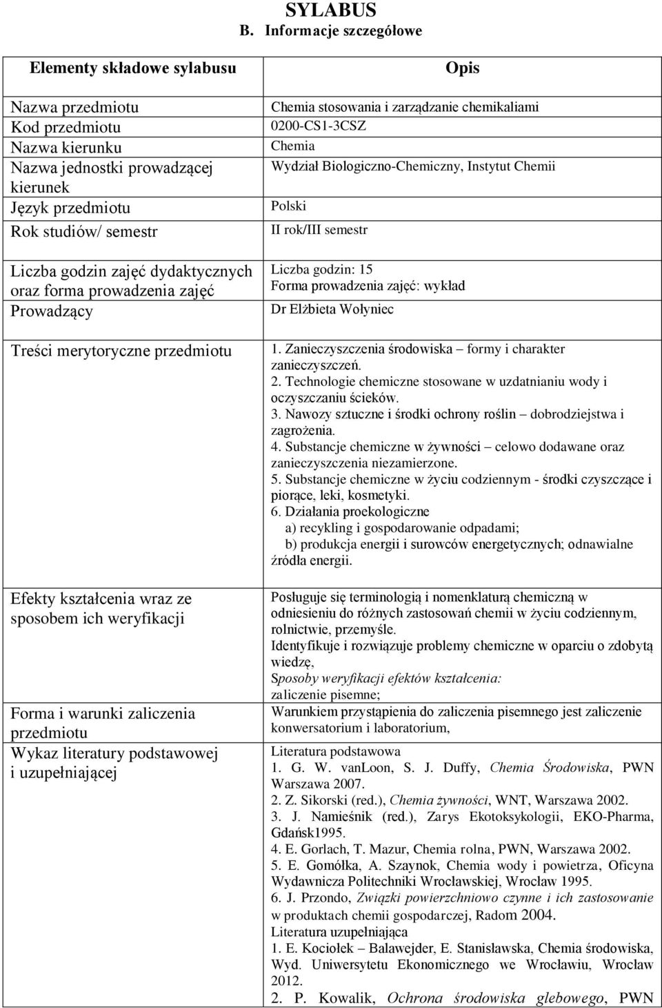 Prowadzący Treści merytoryczne Efekty kształcenia wraz ze sposobem ich weryfikacji Forma i warunki zaliczenia Wykaz literatury podstawowej i uzupełniającej stosowania i zarządzanie chemikaliami