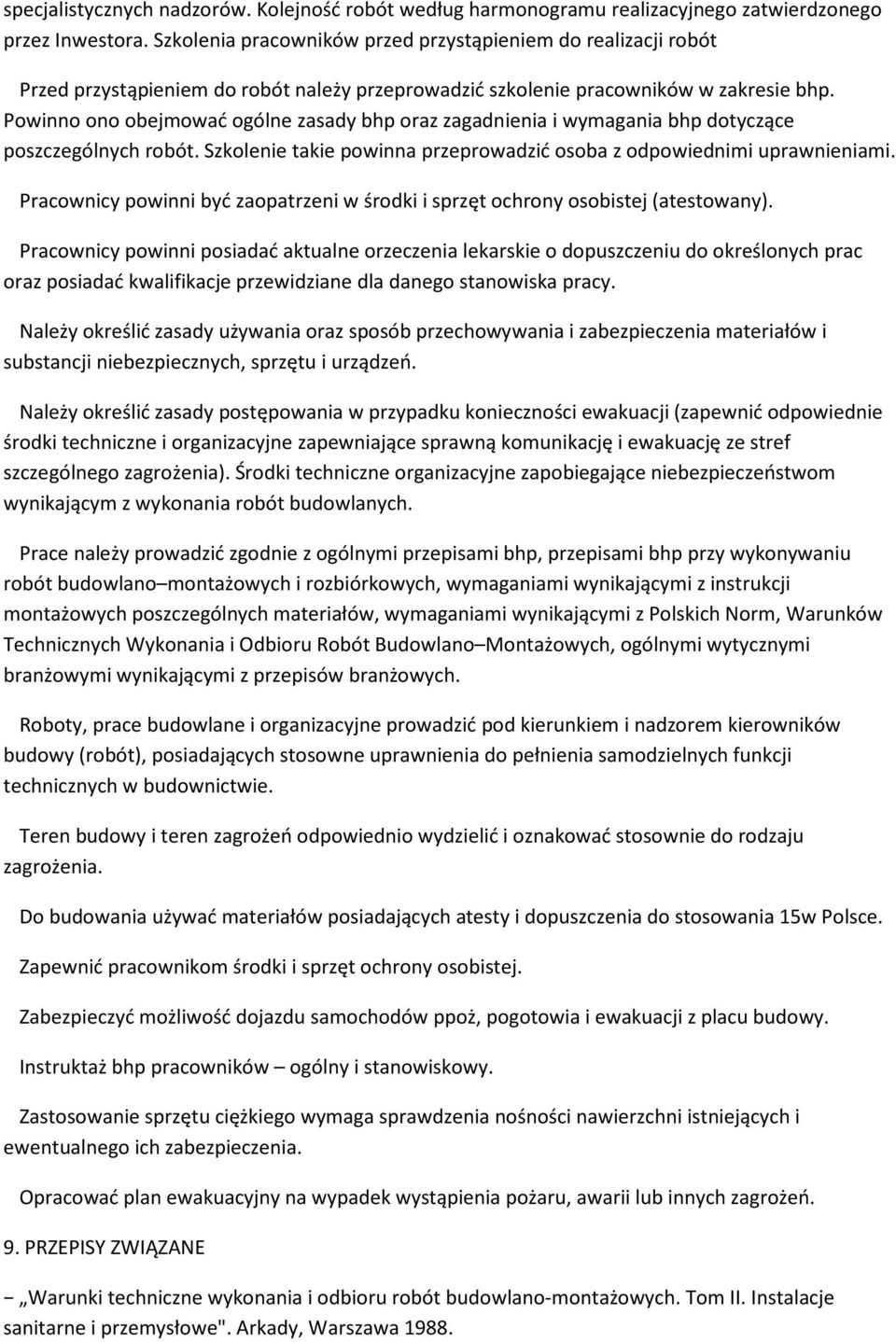 Powinno ono obejmować ogólne zasady bhp oraz zagadnienia i wymagania bhp dotyczące poszczególnych robót. Szkolenie takie powinna przeprowadzić osoba z odpowiednimi uprawnieniami.
