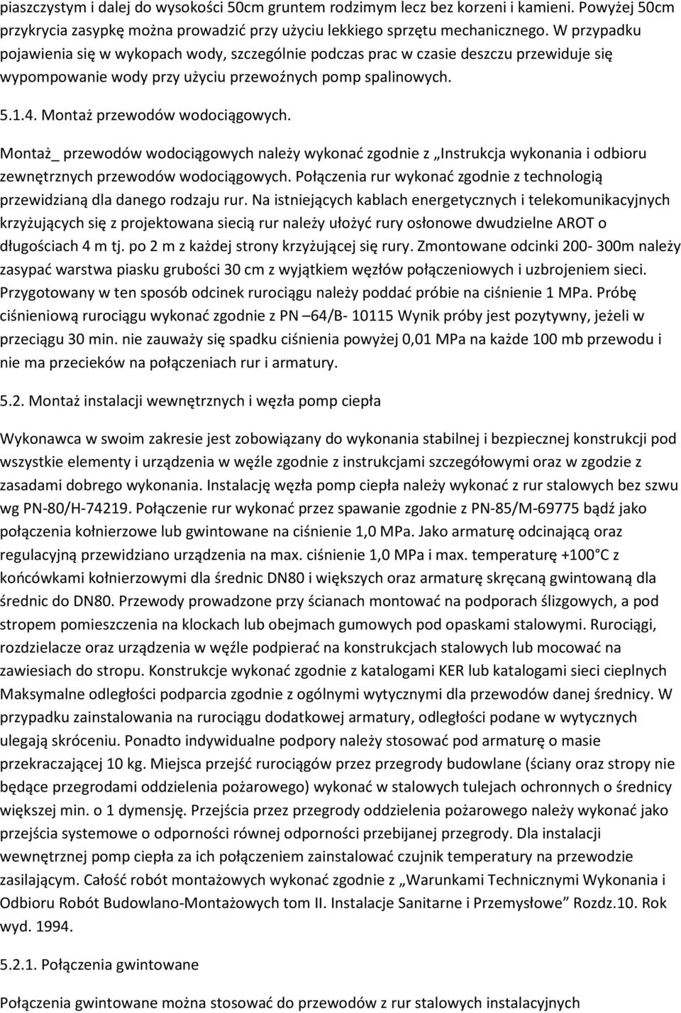 Montaż_ przewodów wodociągowych należy wykonać zgodnie z Instrukcja wykonania i odbioru zewnętrznych przewodów wodociągowych.