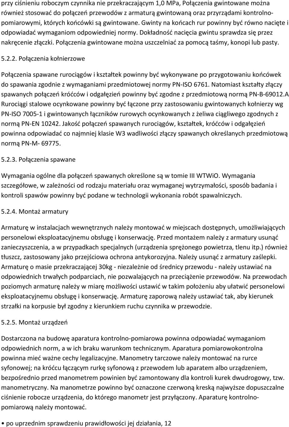 Połączenia gwintowane można uszczelniać za pomocą taśmy, konopi lub pasty. 5.2.