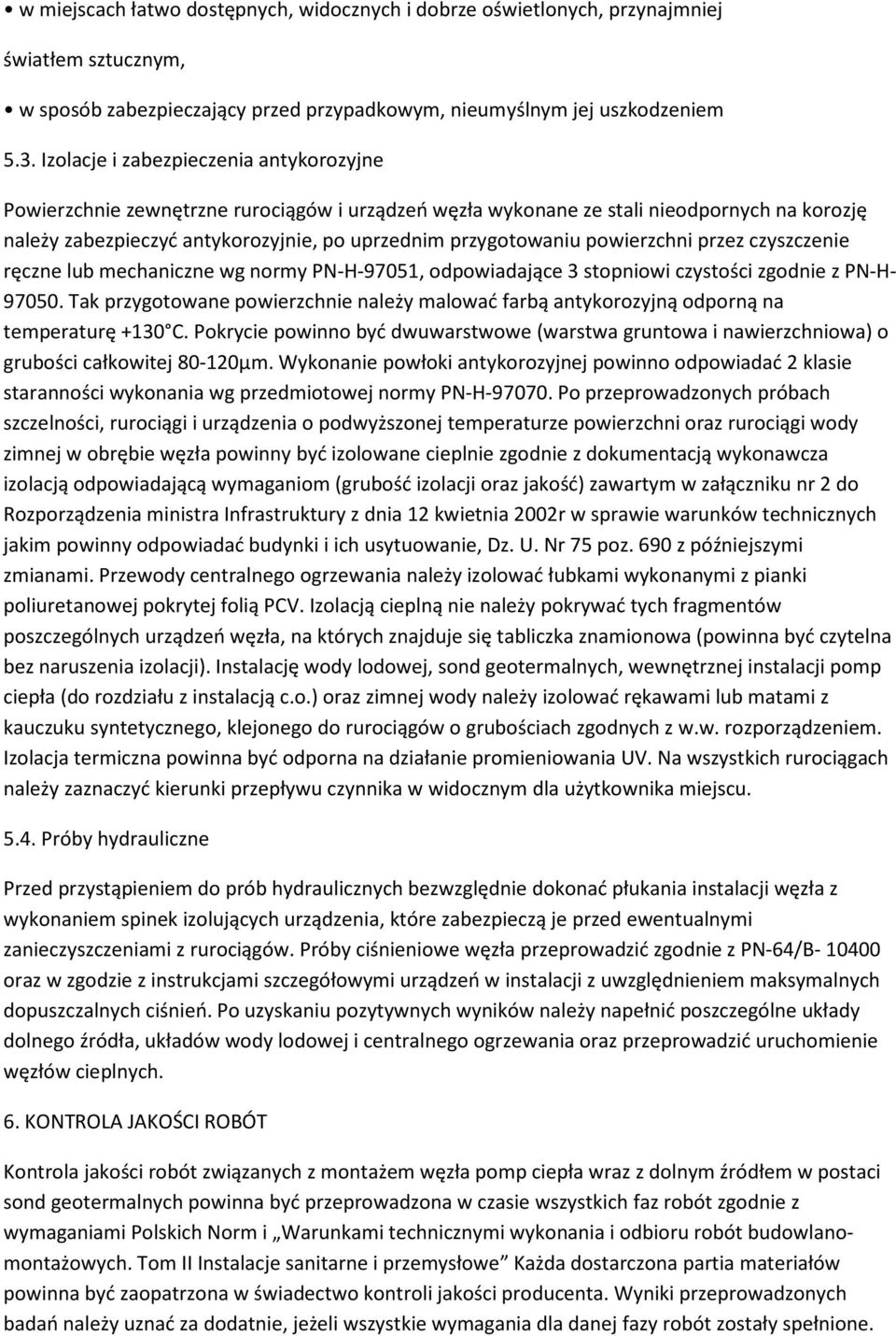powierzchni przez czyszczenie ręczne lub mechaniczne wg normy PN-H-97051, odpowiadające 3 stopniowi czystości zgodnie z PN-H- 97050.