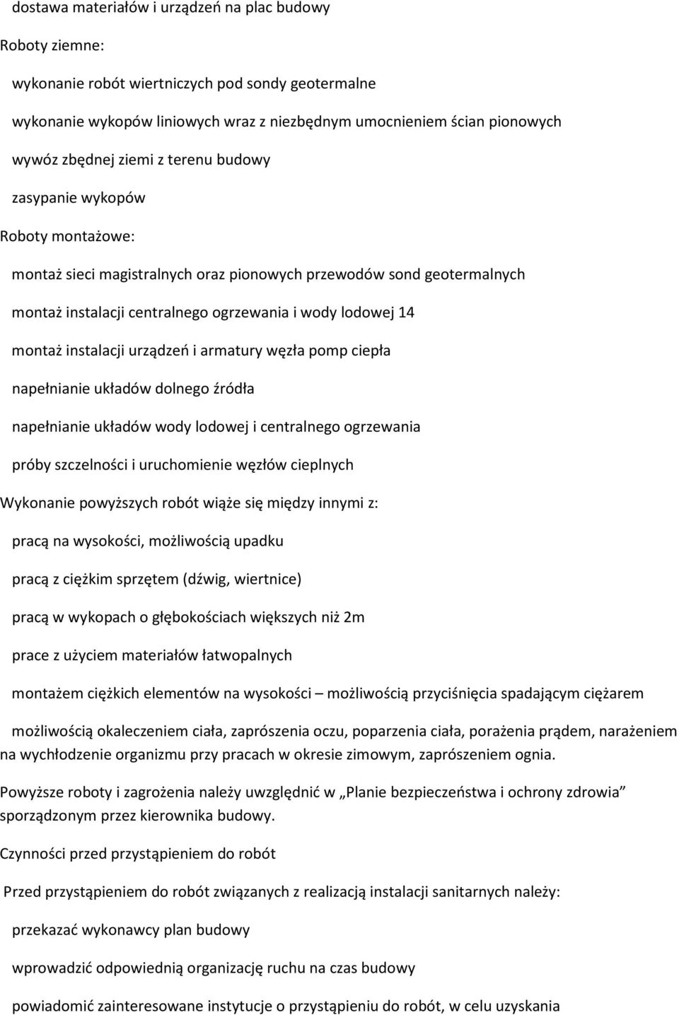 instalacji urządzeń i armatury węzła pomp ciepła napełnianie układów dolnego źródła napełnianie układów wody lodowej i centralnego ogrzewania próby szczelności i uruchomienie węzłów cieplnych