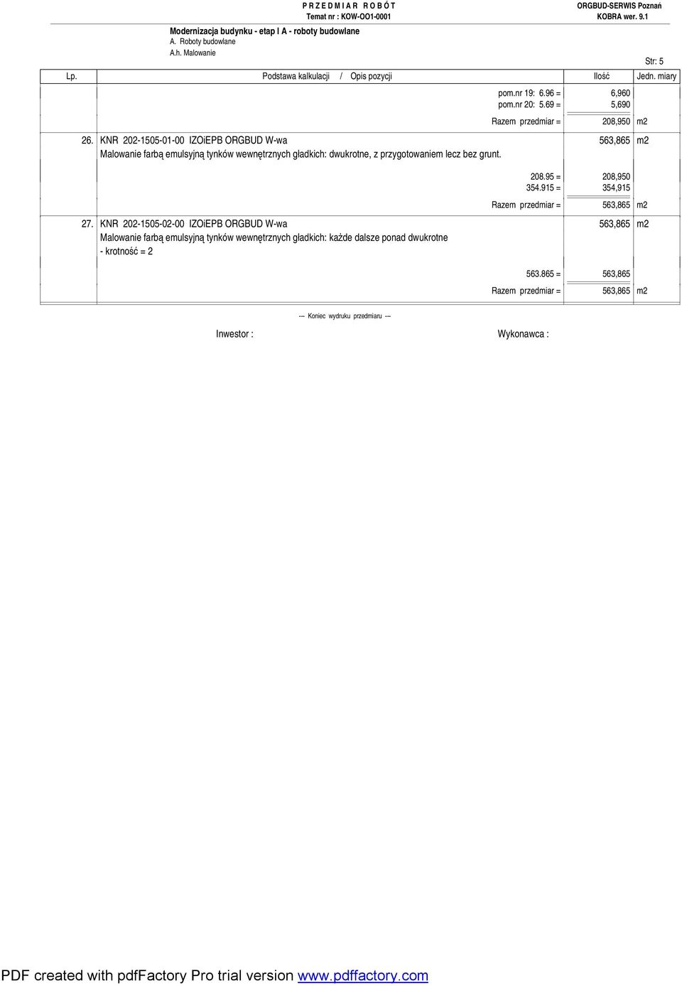 grunt. 208.95 = 208,950 354.915 = 354,915 Razem przedmiar = 563,865 m2 27.