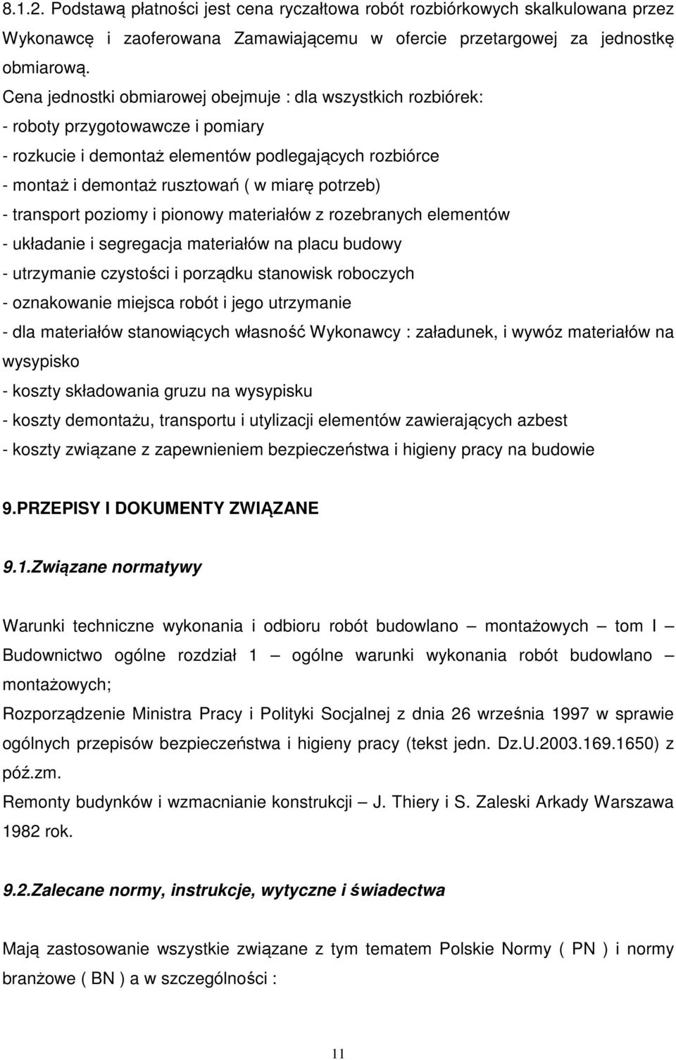 potrzeb) - transport poziomy i pionowy materiałów z rozebranych elementów - układanie i segregacja materiałów na placu budowy - utrzymanie czystości i porządku stanowisk roboczych - oznakowanie