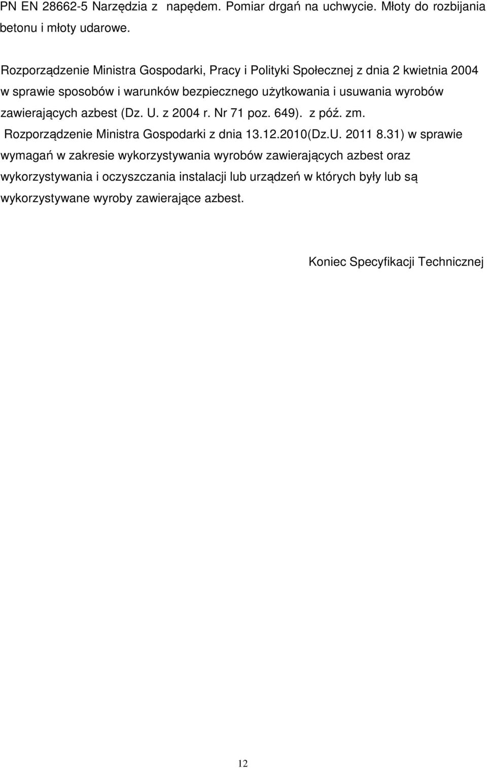 wyrobów zawierających azbest (Dz. U. z 2004 r. Nr 71 poz. 649). z póź. zm. Rozporządzenie Ministra Gospodarki z dnia 13.12.2010(Dz.U. 2011 8.