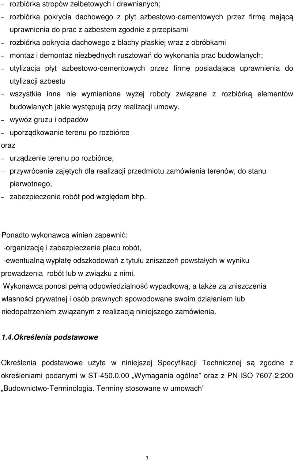 utylizacji azbestu wszystkie inne nie wymienione wyżej roboty związane z rozbiórką elementów budowlanych jakie występują przy realizacji umowy.