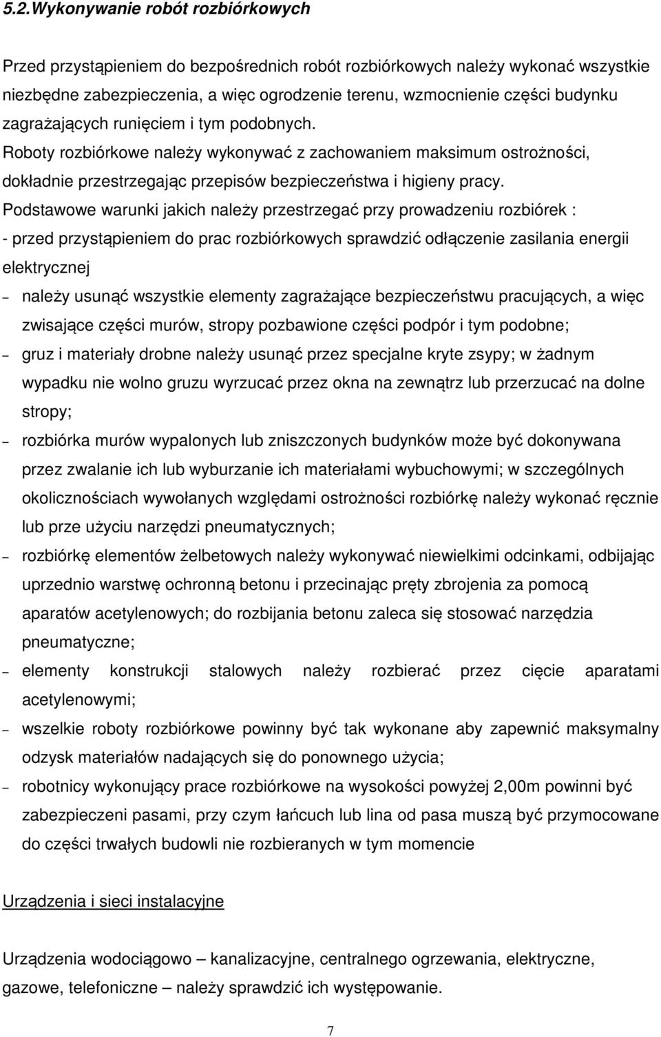 Podstawowe warunki jakich należy przestrzegać przy prowadzeniu rozbiórek : - przed przystąpieniem do prac rozbiórkowych sprawdzić odłączenie zasilania energii elektrycznej należy usunąć wszystkie