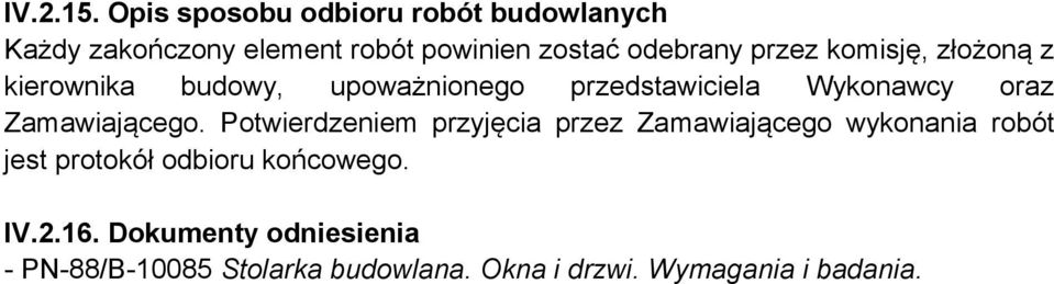 komisję, złożoną z kierownika budowy, upoważnionego przedstawiciela Wykonawcy oraz Zamawiającego.