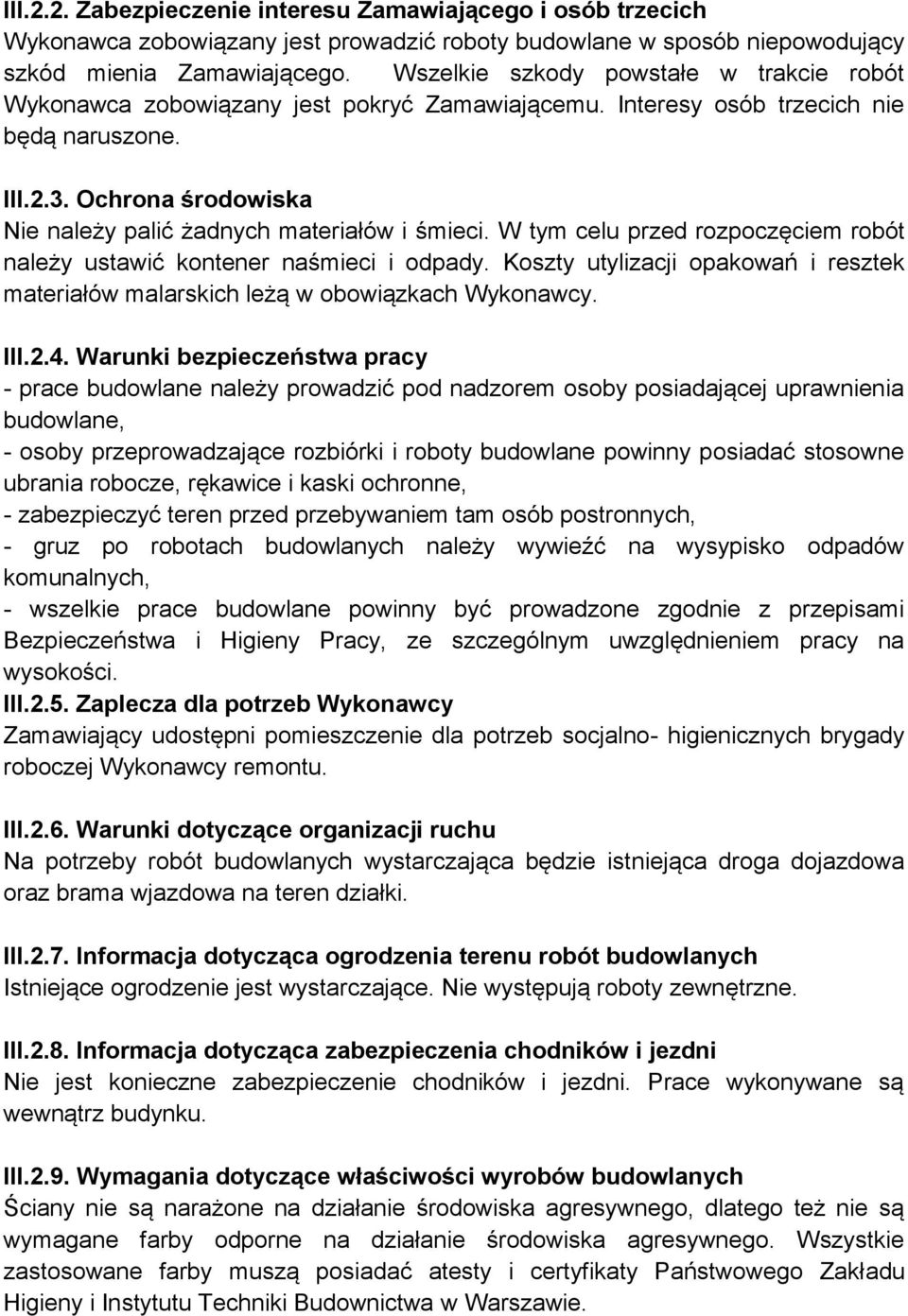 Ochrona środowiska Nie należy palić żadnych materiałów i śmieci. W tym celu przed rozpoczęciem robót należy ustawić kontener naśmieci i odpady.