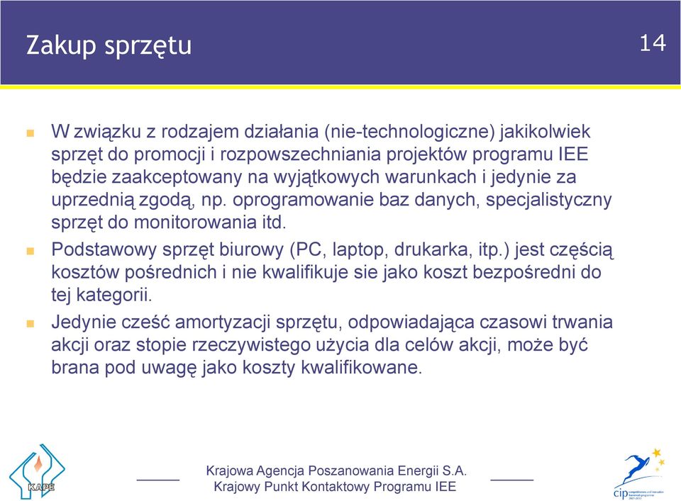 Podstawowy sprzęt biurowy (PC, laptop, drukarka, itp.) jest częścią kosztów pośrednich i nie kwalifikuje sie jako koszt bezpośredni do tej kategorii.