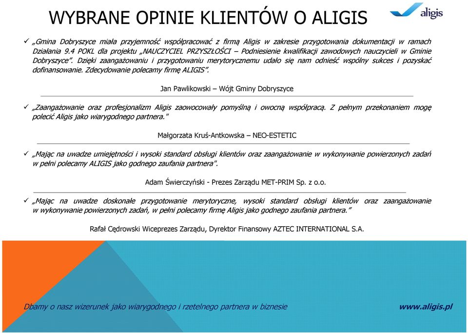 Dzięki zaangażowaniu i przygotowaniu merytorycznemu udało się nam odnieść wspólny sukces i pozyskać dofinansowanie. Zdecydowanie polecamy firmę ALIGIS.