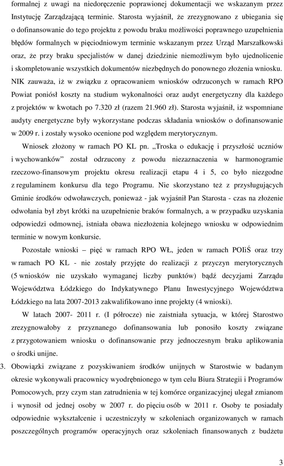 Marszałkowski oraz, Ŝe przy braku specjalistów w danej dziedzinie niemoŝliwym było ujednolicenie i skompletowanie wszystkich dokumentów niezbędnych do ponownego złoŝenia wniosku.
