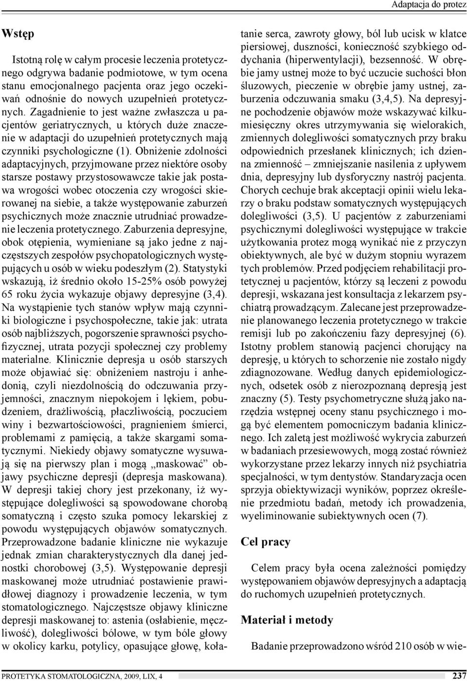 Obniżenie zdolności adaptacyjnych, przyjmowane przez niektóre osoby starsze postawy przystosowawcze takie jak postawa wrogości wobec otoczenia czy wrogości skierowanej na siebie, a także występowanie