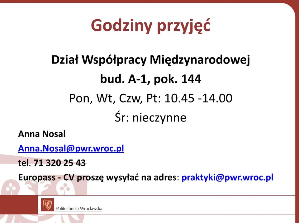 00 Śr: nieczynne Anna Nosal Anna.Nosal@pwr.wroc.pl tel.