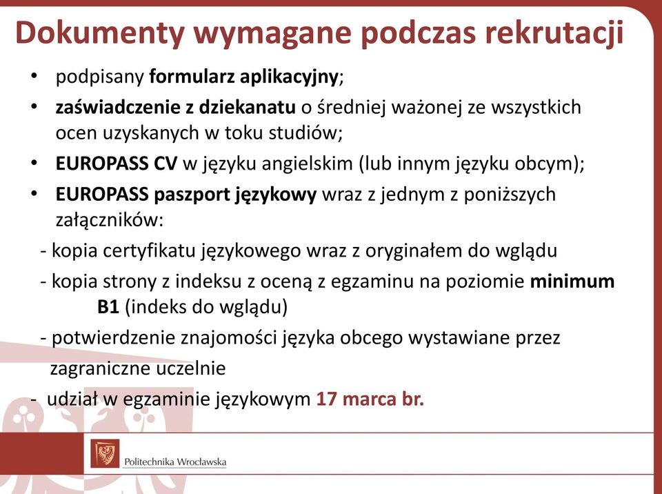 załączników: - kopia certyfikatu językowego wraz z oryginałem do wglądu - kopia strony z indeksu z oceną z egzaminu na poziomie minimum B1