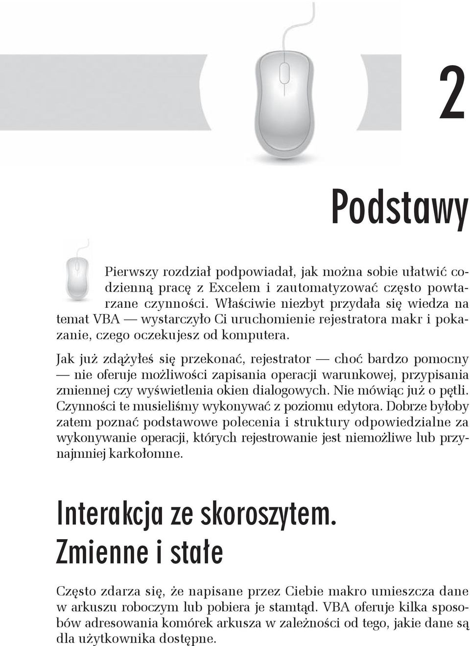 Jak ju zd y e si przekona, rejestrator cho bardzo pomocny nie oferuje mo liwo ci zapisania operacji warunkowej, przypisania zmiennej czy wy wietlenia okien dialogowych. Nie mówi c ju o p tli.