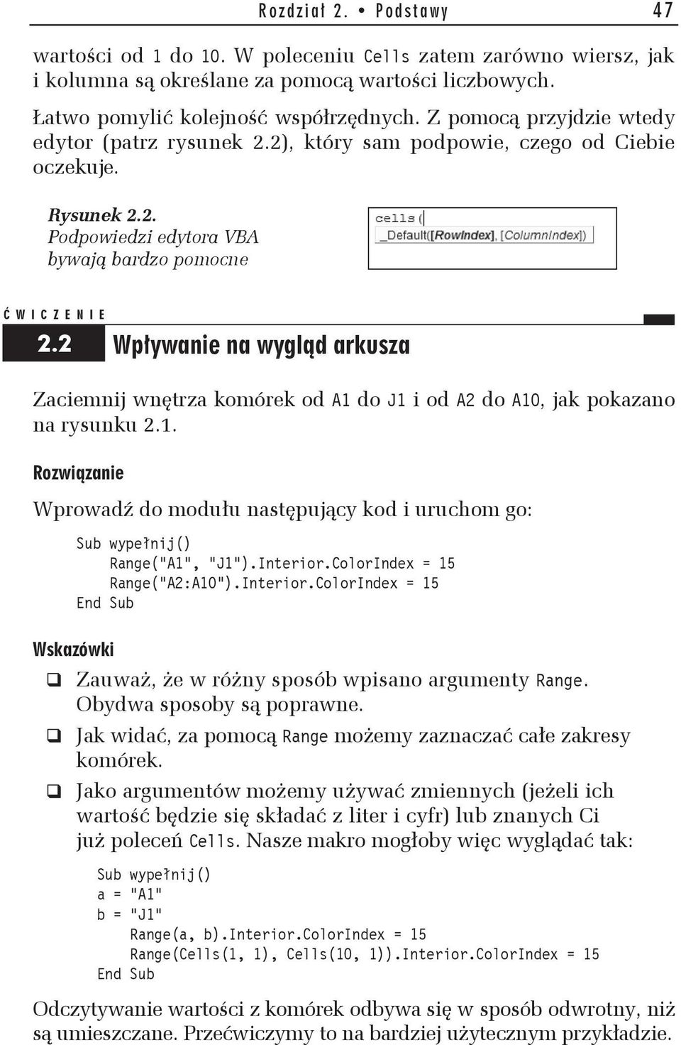 2 Wp ywanie na wygl d arkusza Zaciemnij wn trza komórek od A1 do J1 i od A2 do A10, jak pokazano na rysunku 2.1. Rozwi zanie Wprowad do modu u nast puj cy kod i uruchom go: Sub wype nij() Range("A1", "J1").