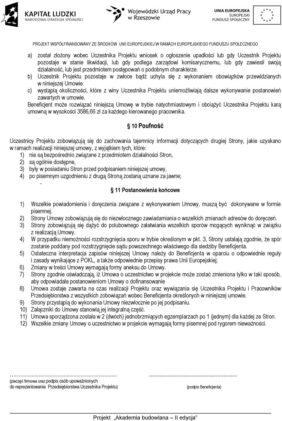 c) wystąpią okoliczności, które z winy Uczestnika Projektu uniemożliwiają dalsze wykonywanie postanowień zawartych w umowie.