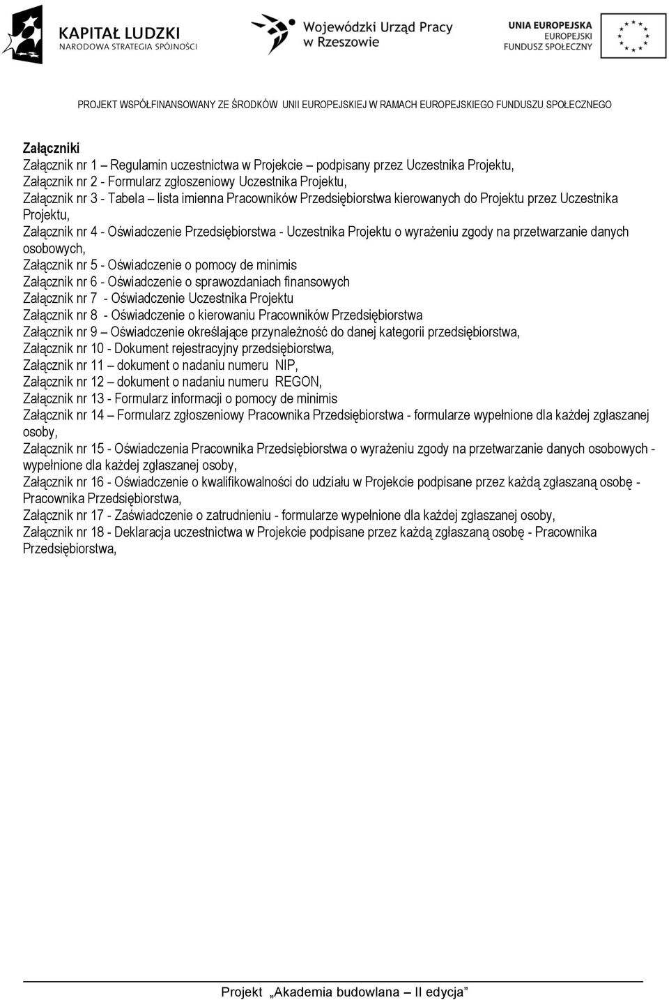 osobowych, Załącznik nr 5 - Oświadczenie o pomocy de minimis Załącznik nr 6 - Oświadczenie o sprawozdaniach finansowych Załącznik nr 7 - Oświadczenie Uczestnika Projektu Załącznik nr 8 - Oświadczenie