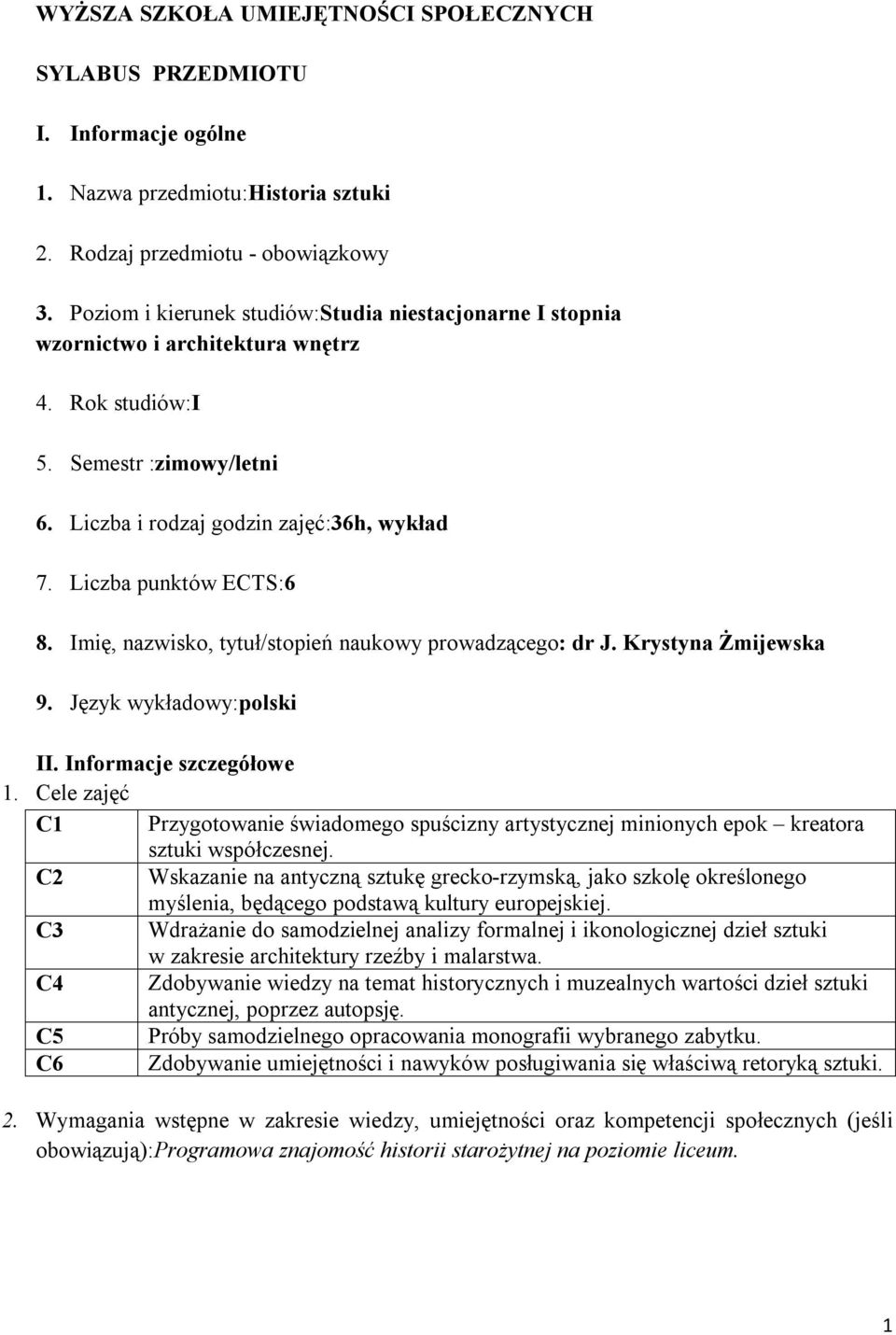 Liczba punktów ECTS:6 8. Imię, nazwisko, tytuł/stopień naukowy prowadzącego: dr J. Krystyna Żmijewska 9. Język wykładowy:polski II. Informacje szczegółowe 1.