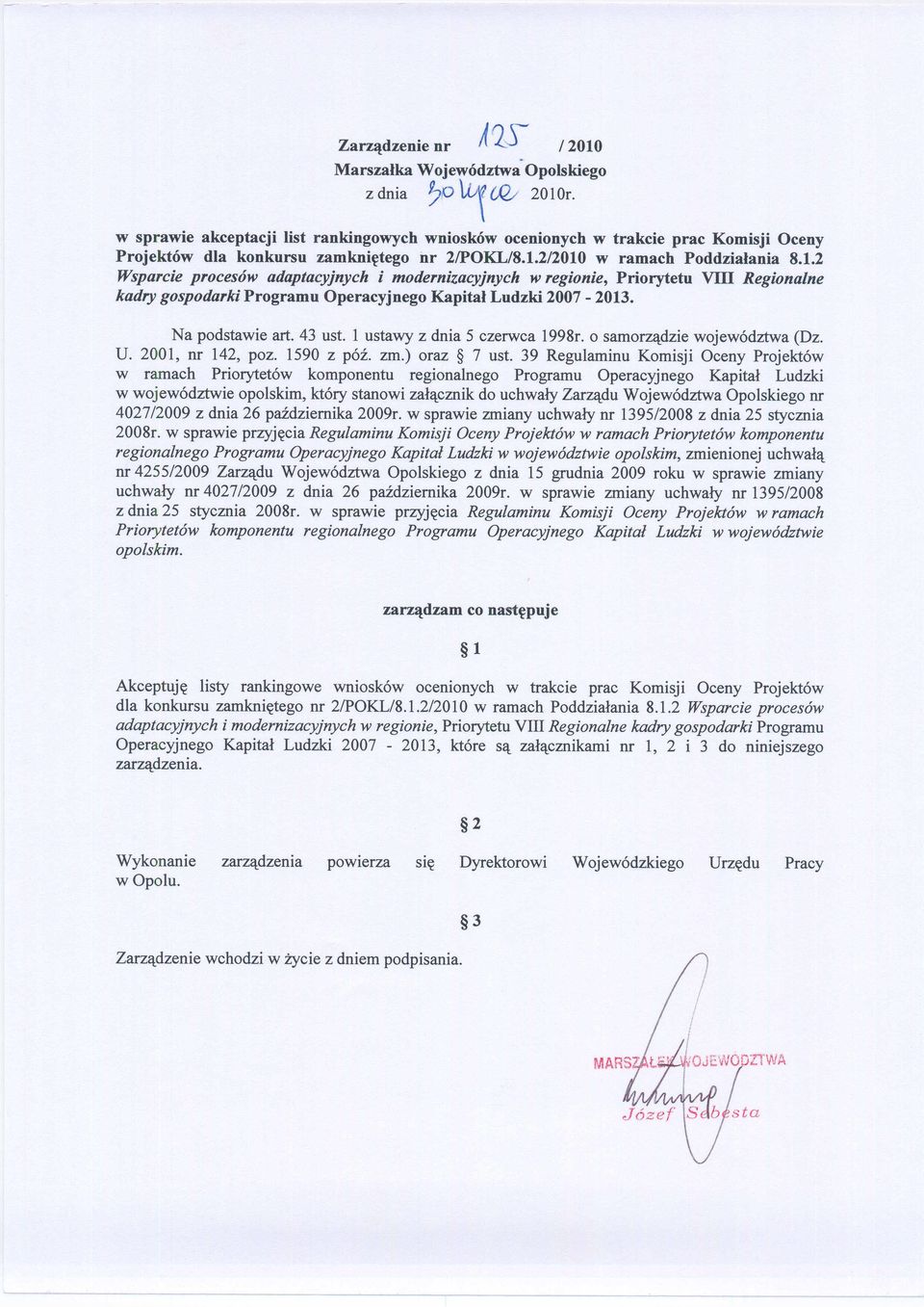 2/2010 w ramach Poddziałania 8.1.2 Wsparcie procesów adaptacyjnych i modernizacyjnych w regionie, Priorytetu VIII Regionalne kadry gospodarki Programu Operacyjnego Kapitał Ludzki 2007-2013.