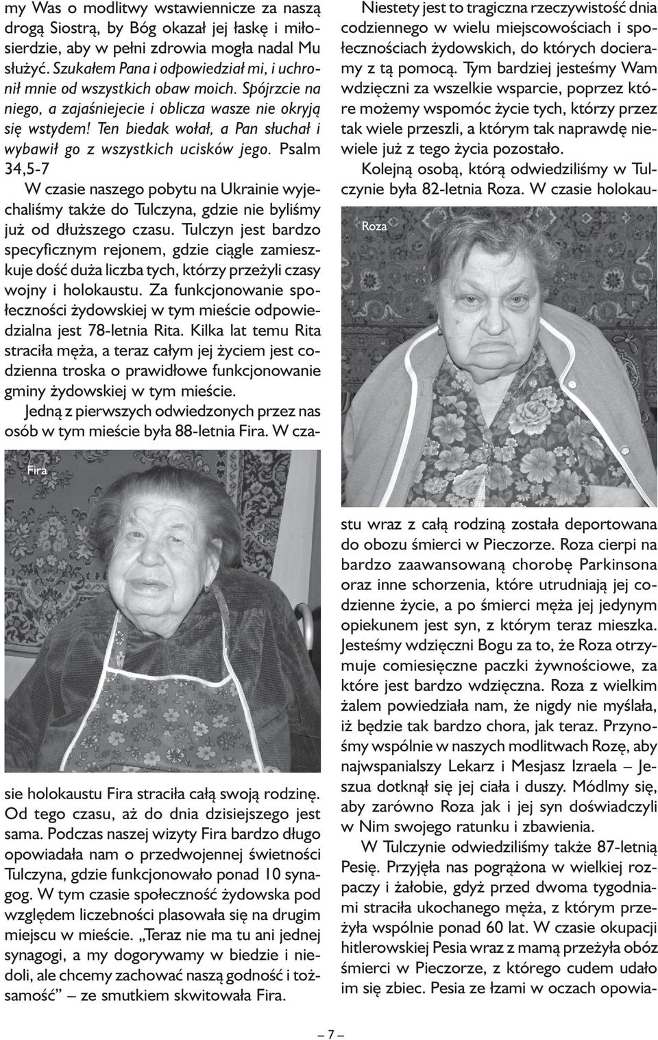 Ten biedak wołał, a Pan słuchał i wybawił go z wszystkich ucisków jego. Psalm 34,5-7 W czasie naszego pobytu na Ukrainie wyjechaliśmy także do Tulczyna, gdzie nie byliśmy już od dłuższego czasu.