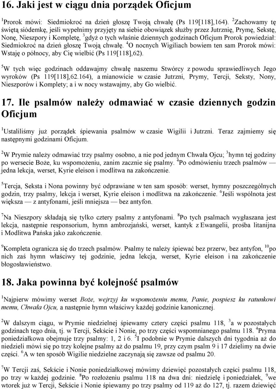 powiedział: Siedmiokroć na dzień głoszę Twoją chwałę. 4 O nocnych Wigiliach bowiem ten sam Prorok mówi: Wstaję o północy, aby Cię wielbić (Ps 9[8],62).