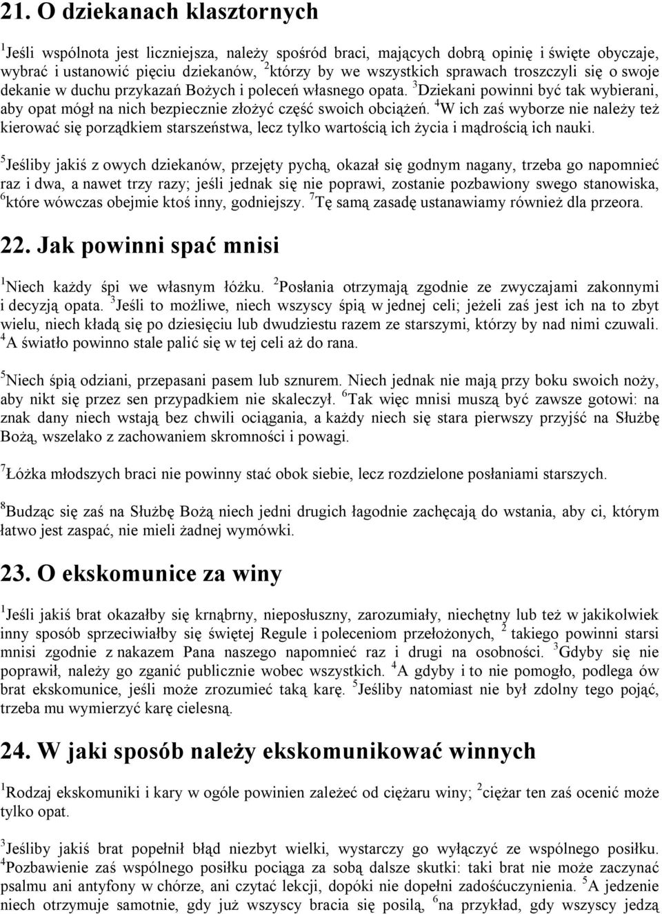 4 W ich zaś wyborze nie należy też kierować się porządkiem starszeństwa, lecz tylko wartością ich życia i mądrością ich nauki.