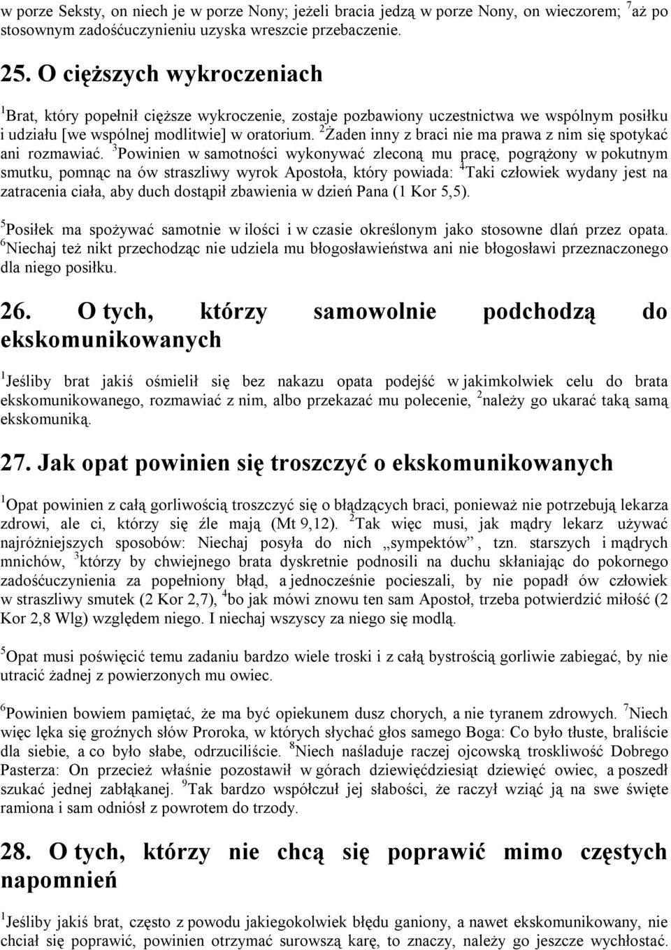 2 Żaden inny z braci nie ma prawa z nim się spotykać ani rozmawiać.