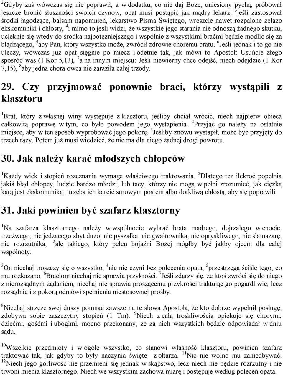 się wtedy do środka najpotężniejszego i wspólnie z wszystkimi braćmi będzie modlić się za błądzącego, 5 aby Pan, który wszystko może, zwrócił zdrowie choremu bratu.