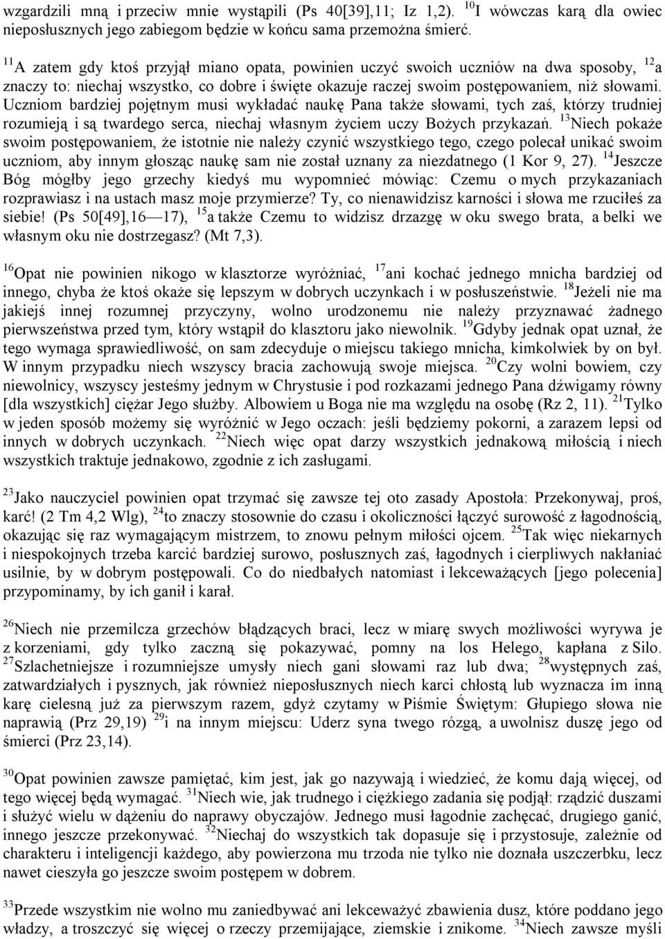 Uczniom bardziej pojętnym musi wykładać naukę Pana także słowami, tych zaś, którzy trudniej rozumieją i są twardego serca, niechaj własnym życiem uczy Bożych przykazań.