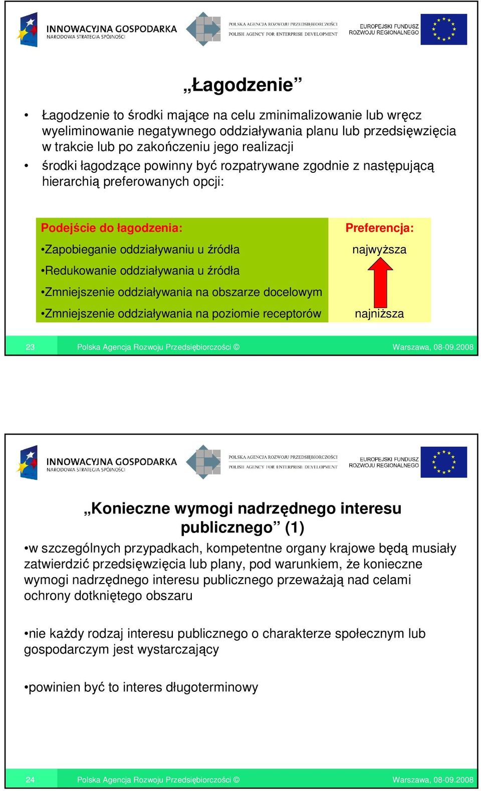 u źródła Zmniejszenie oddziaływania na obszarze docelowym Zmniejszenie oddziaływania na poziomie receptorów najniŝsza 23 Konieczne wymogi nadrzędnego interesu publicznego (1) w szczególnych