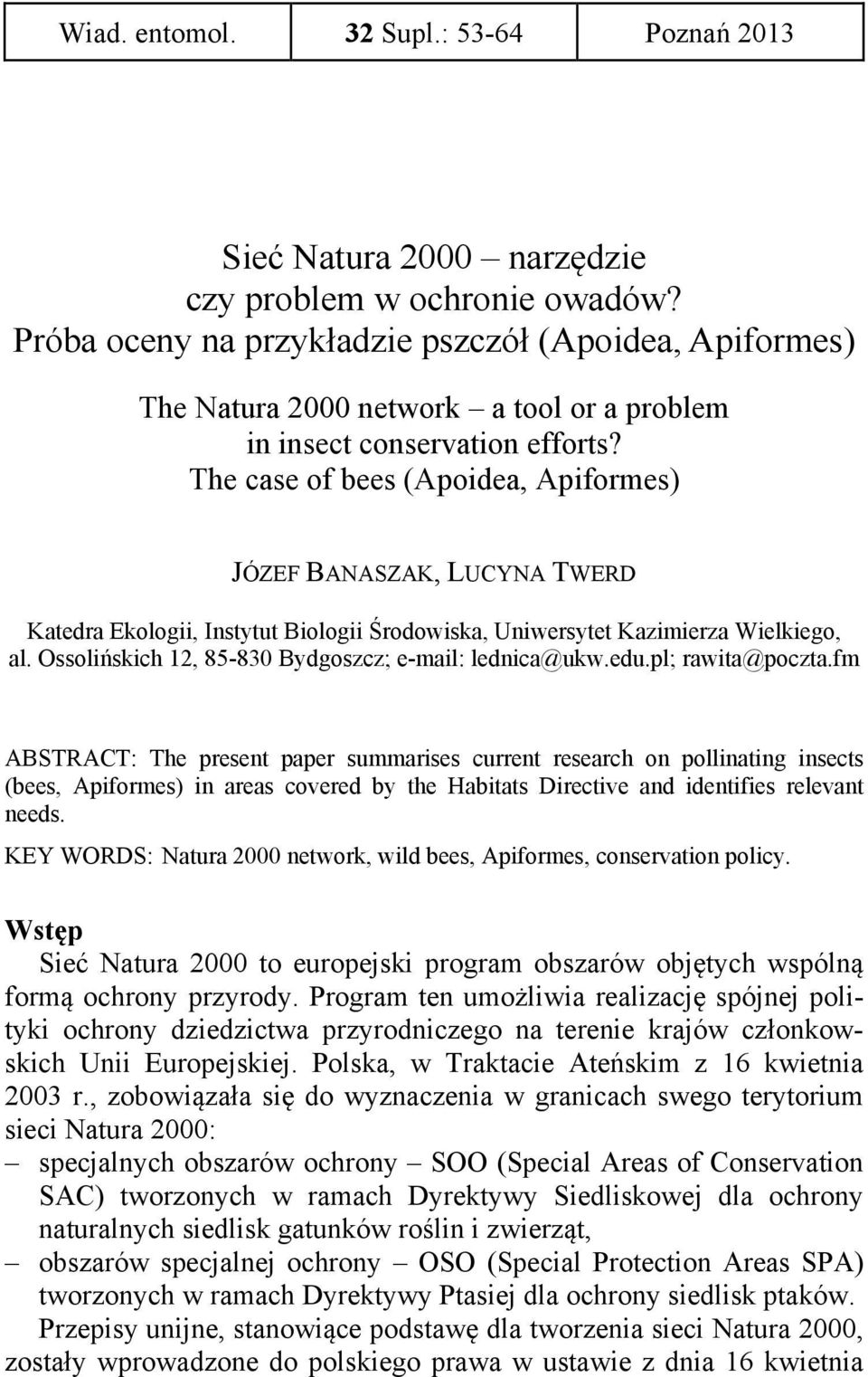 The case of bees (Apoidea, Apiformes) JÓZEF BANASZAK, LUCYNA TWERD Katedra Ekologii, Instytut Biologii Środowiska, Uniwersytet Kazimierza Wielkiego, al.