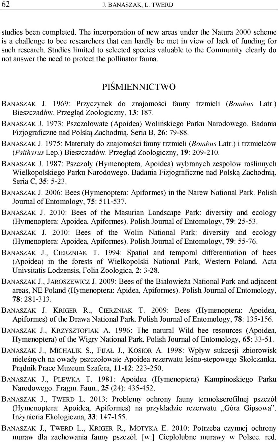 Studies limited to selected species valuable to the Community clearly do not answer the need to protect the pollinator fauna. PIŚMIENNICTWO BANASZAK J.