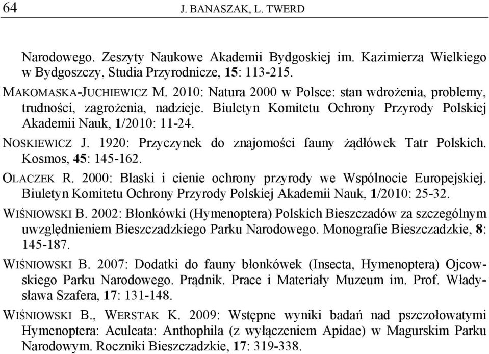 1920: Przyczynek do znajomości fauny żądłówek Tatr Polskich. Kosmos, 45: 145-162. OLACZEK R. 2000: Blaski i cienie ochrony przyrody we Wspólnocie Europejskiej.