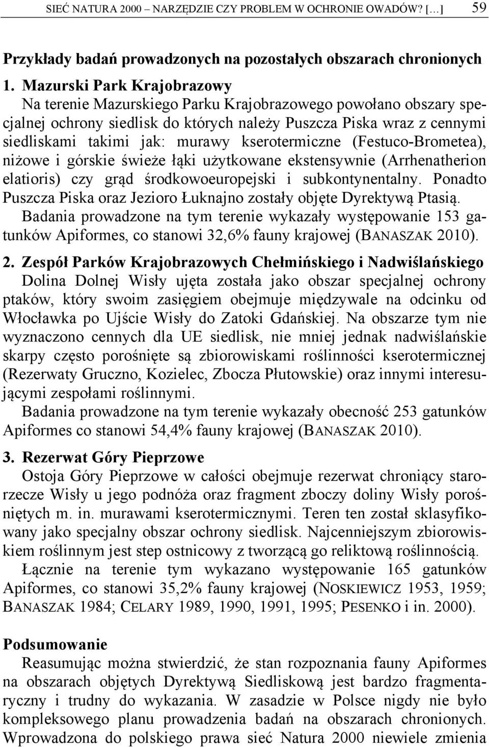 kserotermiczne (Festuco-Brometea), niżowe i górskie świeże łąki użytkowane ekstensywnie (Arrhenatherion elatioris) czy grąd środkowoeuropejski i subkontynentalny.