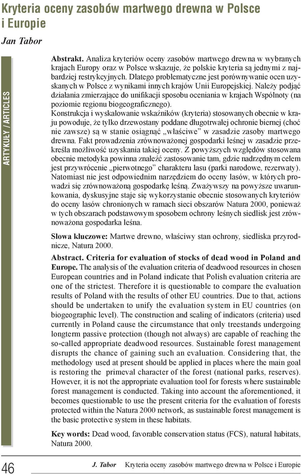 Dlatego problematyczne jest porównywanie ocen uzyskanych w Polsce z wynikami innych krajów Unii Europejskiej.