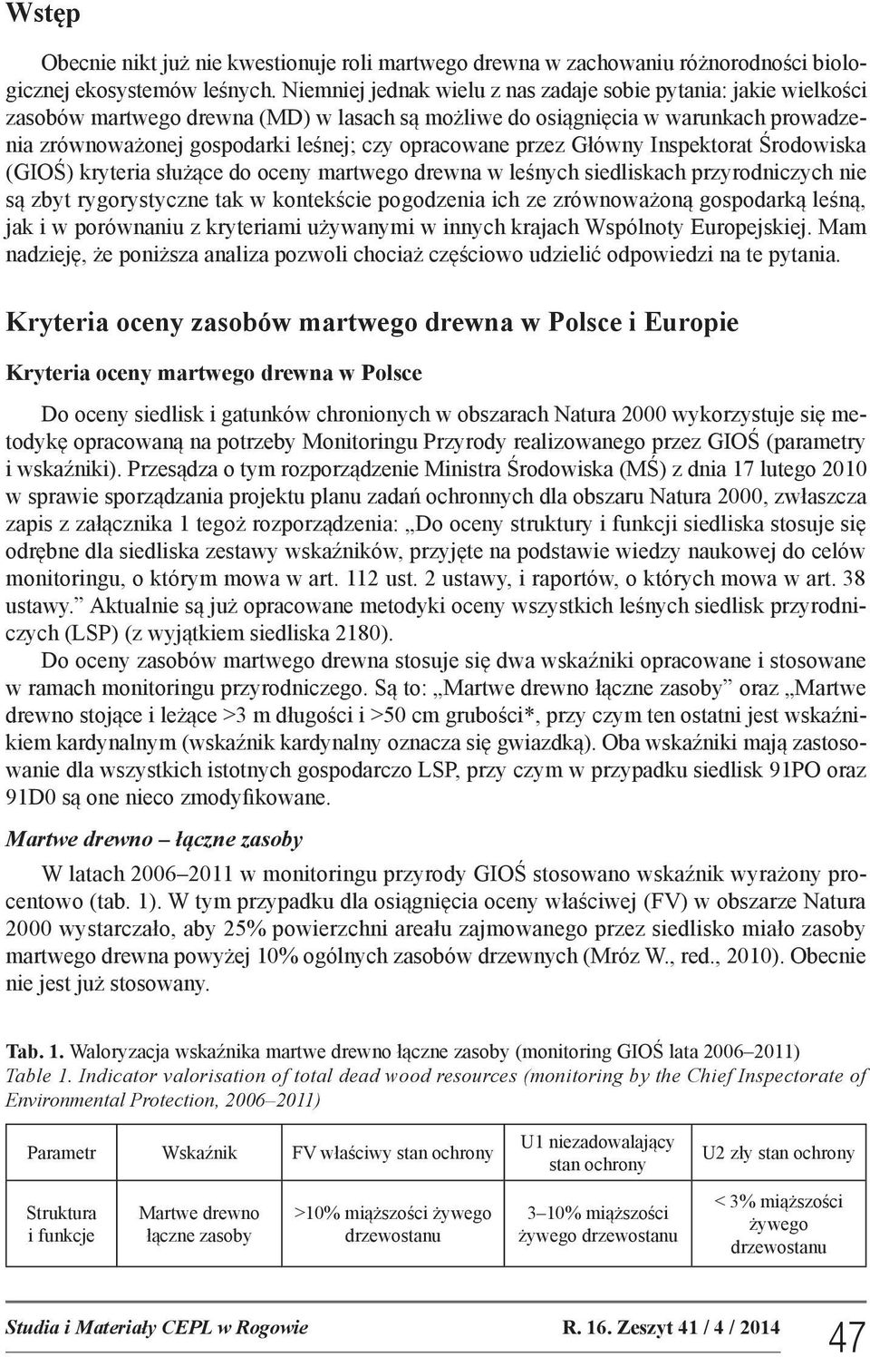 opracowane przez Główny Inspektorat Środowiska (GIOŚ) kryteria służące do oceny martwego drewna w leśnych siedliskach przyrodniczych nie są zbyt rygorystyczne tak w kontekście pogodzenia ich ze