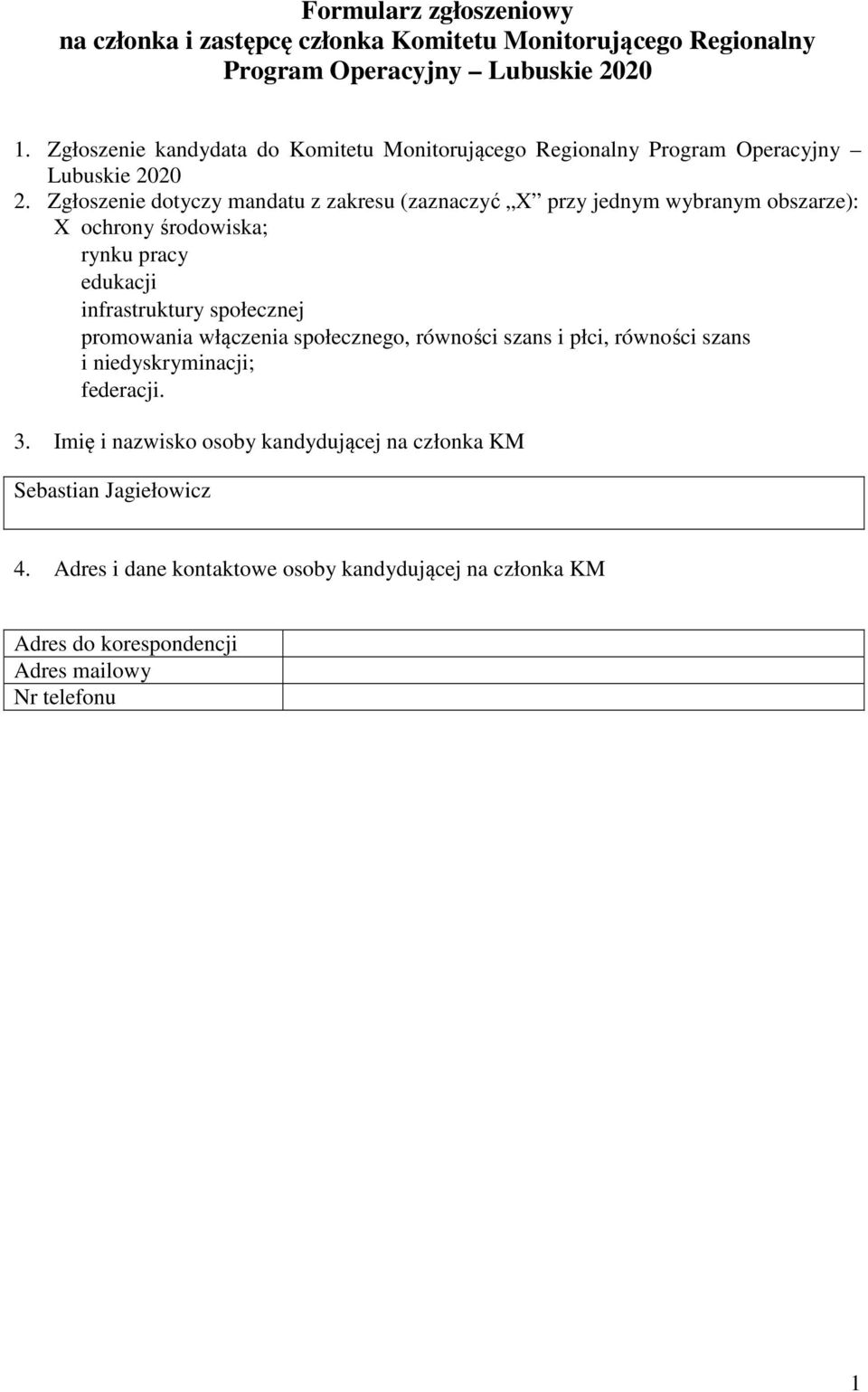 Zgłoszenie dotyczy mandatu z zakresu (zaznaczyć X przy jednym wybranym obszarze): X ochrony środowiska; rynku pracy edukacji infrastruktury społecznej promowania