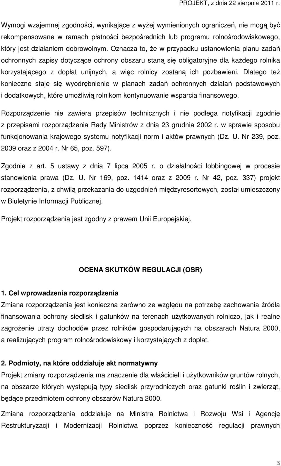 Oznacza to, że w przypadku ustanowienia planu zadań ochronnych zapisy dotyczące ochrony obszaru staną się obligatoryjne dla każdego rolnika korzystającego z dopłat unijnych, a więc rolnicy zostaną