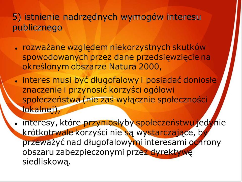 korzyści ogółowi społeczeństwa (nie zaś wyłącznie społeczności lokalnej), interesy, które przyniosłyby społeczeństwu jedynie