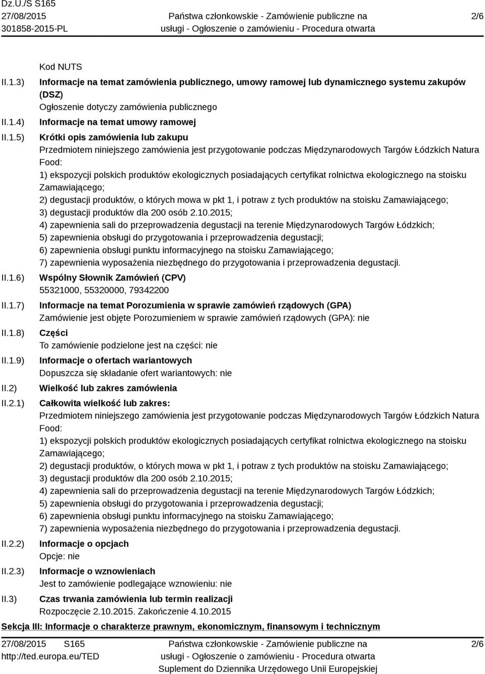 3) Kod NUTS Informacje na temat zamówienia publicznego, umowy ramowej lub dynamicznego systemu zakupów (DSZ) Ogłoszenie dotyczy zamówienia publicznego Informacje na temat umowy ramowej Krótki opis