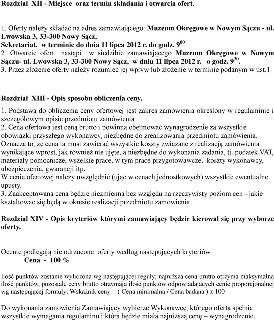 Lwowska 3, 33-300 Nowy Sącz, w dniu 11 lipca 2012 r. o godz. 9 30. 3. Przez złożenie oferty należy rozumieć jej wpływ lub złożenie w terminie podanym w ust.1. Rozdział XIII - Opis sposobu obliczenia ceny.