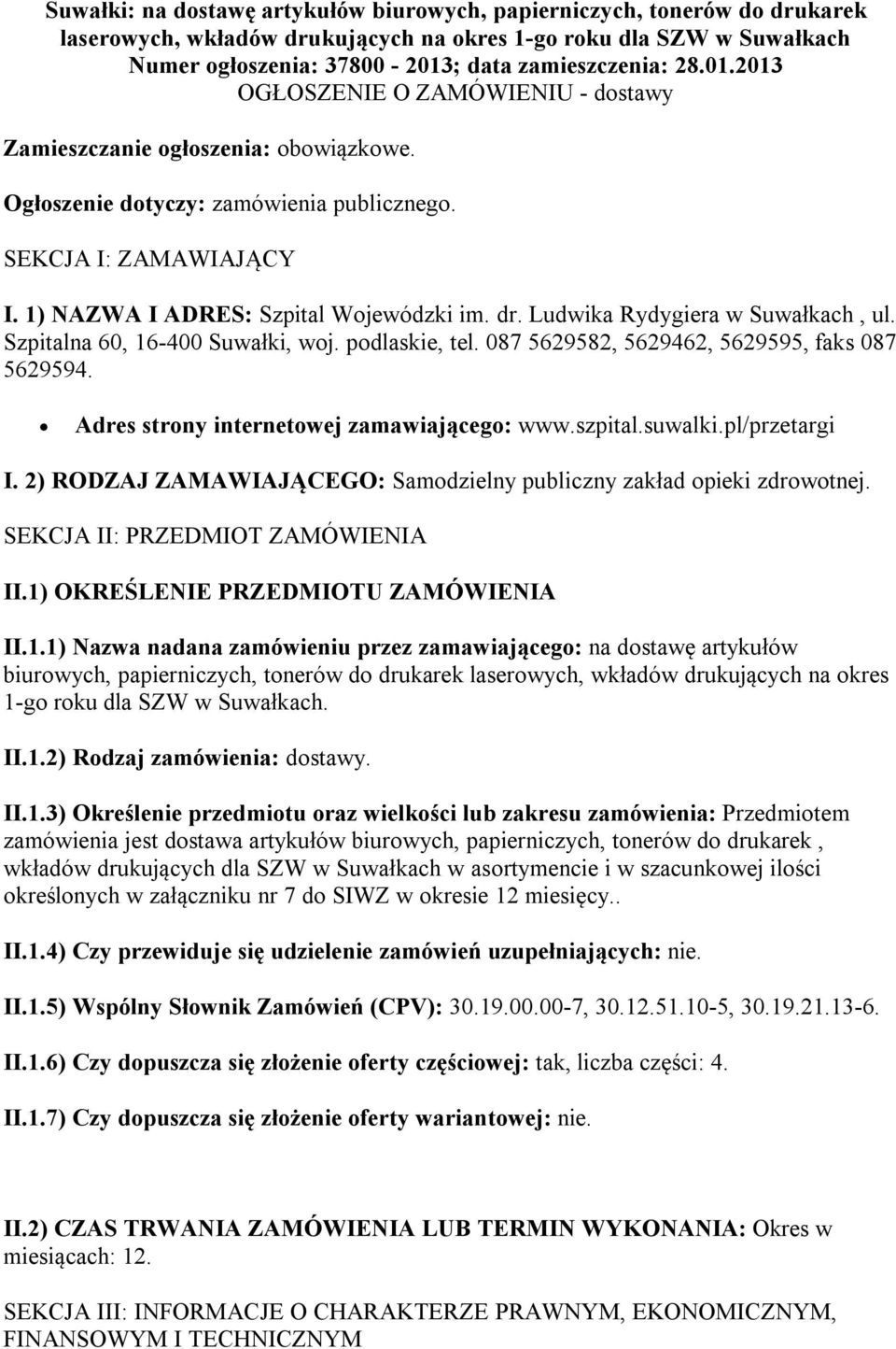 Ludwika Rydygiera w Suwałkach, ul. Szpitalna 60, 16-400 Suwałki, woj. podlaskie, tel. 087 5629582, 5629462, 5629595, faks 087 5629594. Adres strony internetowej zamawiającego: www.szpital.suwalki.