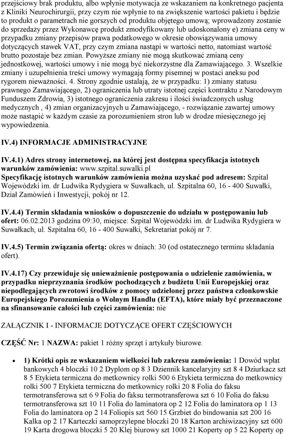 podatkowego w okresie obowiązywania umowy dotyczących stawek VAT, przy czym zmiana nastąpi w wartości netto, natomiast wartość brutto pozostaje bez zmian.
