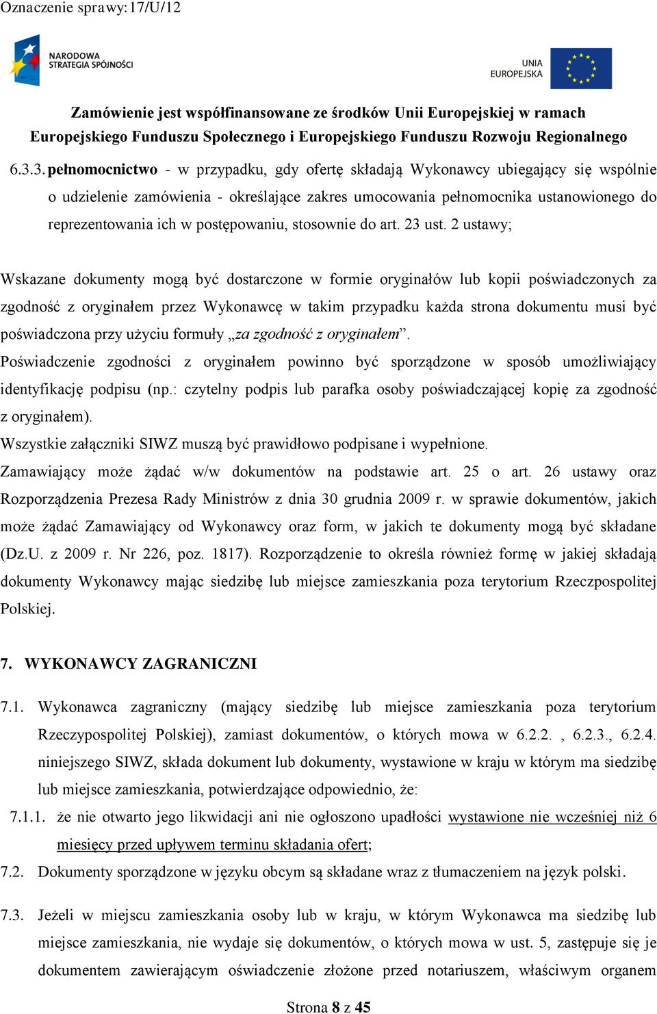 2 ustawy; Wskazane dokumenty mogą być dostarczone w formie oryginałów lub kopii poświadczonych za zgodność z oryginałem przez Wykonawcę w takim przypadku każda strona dokumentu musi być poświadczona
