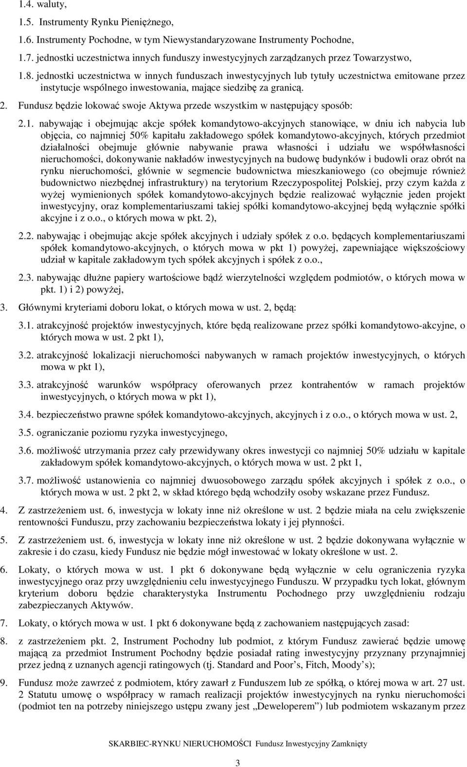 jednostki uczestnictwa w innych funduszach inwestycyjnych lub tytuły uczestnictwa emitowane przez instytucje wspólnego inwestowania, mające siedzibę za granicą. 2.